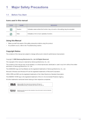 Page 3Major Safety Precautions1-1
1 Major Safety Precautions
1-1 Before You Start
Icons used in this manual
Using this Manual
• Make yourself fully aware of the safety precautions before using this product.
• If a problem occurs, refer to the Troubleshooting section.
Copyright Notice
The contents of this manual are subject to change without prior notice for performance improvement.
Copyright © 2009 Samsung Electronics Co., Ltd. All Rights Reserved.
The copyright of this manual is reserved by Samsung...