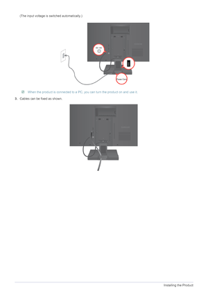 Page 162-4Installing the Product
(The input voltage is switched automatically.)
 When the product is connected to a PC, you can turn the product on and use it. 
3.Cables can be fixed as shown.
 