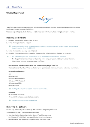 Page 324-2Installing the Software
4-2 MagicTune
What is MagicTune?
 MagicTune is a software program that helps with monitor adjustments by providing comprehensive descriptions of monitor 
functions and easy-to-understand guidelines. 
Users can adjust the product with the mouse and the keyb oard without using the operating buttons of the product.
Installing the Software
1.Insert the installation CD  into the CD-ROM drive. 
2. Select the MagicTune setup program. 
 If the pop-up screen for the software...