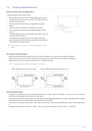 Page 5Major Safety Precautions1-2
1-2 Custody and Maintenance
External Surface and Screen Maintenance
Securing the Installation Space
• Keep the required distances between the product and other objects (e.g. walls) to ensure proper ventilation.
Failing to do so may result in fire or a problem with t he product due to an increase in the internal temperature.
Install the product so the required dist ances shown in the figure are kept.
 The appearance may differ depending on the product.
 
About persistent...