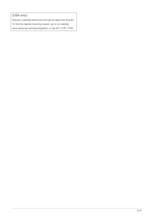 Page 95More Information6-27
(USA only)
Dispose unwanted electronics through an approved recycler.
To find the nearest recycling location, go to our website,
www.samsung.com/recyclingdirect,  or call (877) 278 - 0799
 