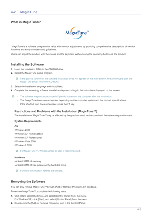 Page 42Installing the Software4-2
4-2 MagicTune
What is MagicTune?
 MagicTune is a software program that helps with monitor adjustments by providing comprehensive descriptions of monitor 
functions and easy-to-understand guidelines. 
Users can adjust the product with the mouse and the keyb oard without using the operating buttons of the product.
Installing the Software
1.Insert the installation CD  into the CD-ROM drive. 
2. Select the MagicTune setup program. 
 If the pop-up screen for the software...