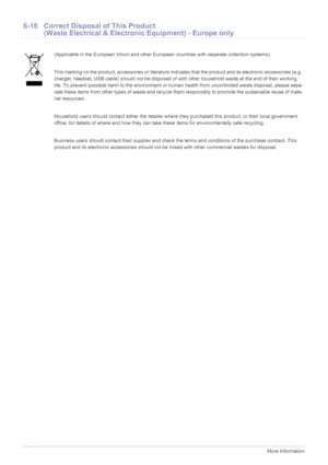 Page 696-18More Information
6-18 Correct Disposal of This Product 
(Waste Electrical & Electronic Equipment) - Europe only
(Applicable in the European Union and other European countries with separate collection systems)
This marking on the product, accessories or literature indi cates that the product and its electronic accessories (e.g. 
charger, headset, USB cable) should not be disposed of  with other household waste at the end of their working 
life. To prevent possible harm to the  environment or human...