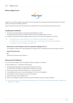 Page 21Using the product3-3
3-3 MagicTune
What is MagicTune?
 MagicTune is a software program that helps with monitor adjustments by providing comprehensive descriptions of monitor 
functions and easy-to-understand guidelines. 
Users can adjust the product with the mouse and the keyb oard without using the operating buttons of the product.
Installing the Software
1.Visit Samsungs offcial website to download the lastest MagicTune vertion.
http://www.samsung.co m/us/consumer/learningresources/...