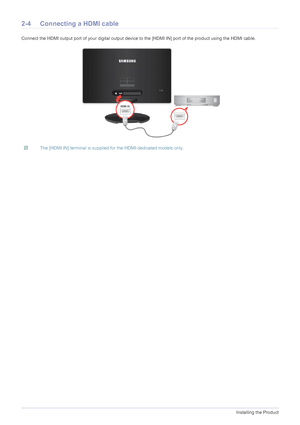 Page 182-4Installing the Product
2-4 Connecting a HDMI cable
Connect the HDMI output port of your digital output device to the [HDMI IN] port of the product using the HDMI cable.
 The [HDMI IN] terminal is supplied for the HDMI-dedicated models only.
 
 