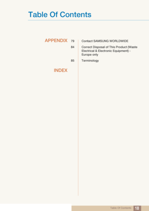 Page 18Table Of Contents
Table Of Contents18
APPENDIX
79 Contact SAMSUNG WORLDWIDE
84 Correct Disposal of 
This Product (Waste 
Electrical & Electronic Equipment) - 
Europe only
85 Terminology
INDEX
 