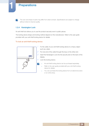 Page 2424
Preparations
1
1 Preparations
 The color and shape of parts may differ from what is shown. Specifications are subject to change 
without notice to improve quality.
 
1.2.4 Kensington Lock
An anti-theft lock allows you to use the product securely even in public places.
The locking device shape and locking method depend on the manufacturer. Refer to the user guide 
provided with your anti-theft locking device for details.
To lock an anti-theft locking device:
1Fix the cable of your anti-theft locking...