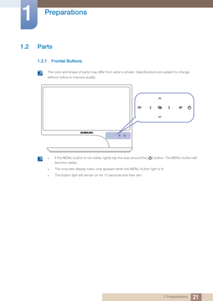 Page 2121
Preparations
1
1 Preparations
1.2 Parts
1.2.1 Frontal Buttons
 The color and shape of parts may differ from what is shown. Specifications are subject to change 
without notice to improve quality.
 
 zIf the MENU button is not visible, lightly tap the area around the [ ] button. The MENU button will 
become visible.
zThe onscreen display menu only appears when the MENU button light is lit.
zThe button light will remain on for 10 seconds and then dim. 
 