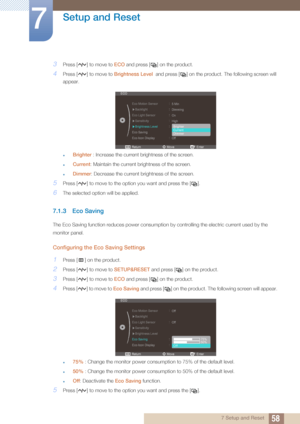 Page 5858
Setup and Reset
7
7 Setup and Reset
3Press [ ] to move to ECO and press [ ] on the product. 
4Press [ ] to move to  Brightness Level  and press [ ] on the product.  The following screen will 
appear. 
zBrighter  : Increase the current brightness of the screen.
zCurrent: Maintain the current brightness of the screen.
zDimmer : Decrease the current brightness of the screen.
5Press [ ] to move to the opti on you want and press the [ ].
6The selected option will be applied.
7.1.3 Eco Saving
The Eco Saving...