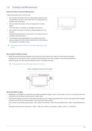 Page 5Major Safety Precautions1-2
1-2 Custody and Maintenance
External Surface and Screen Maintenance
Securing the Installation Space
• Keep the required distances between the product and other objects (e.g. walls) to ensure proper ventilation.
Failing to do so may result in fire or a problem with the product due to an increase in the internal temperature.
Install the product so the required distances shown in the figure are kept.
 The appearance may differ depending on the product.
 
About persistent images
•...