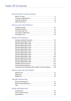 Page 2Table Of Contents
MAJOR SAFETY PRECAUTIONS
Before You Start  . . . . . . . . . . . . . . . . . . . . . . . . . . . . . . . . . . . . . . . . . . .  1-1
Custody and Maintenance  . . . . . . . . . . . . . . . . . . . . . . . . . . . . . . . . . . .  1-2
Cleaning the Monitor   . . . . . . . . . . . . . . . . . . . . . . . . . . . . . . . . . . . . . . .  1-3
Safety Precautions  . . . . . . . . . . . . . . . . . . . . . . . . . . . . . . . . . . . . . . . . .  1-4
INSTALLING THE PRODUCT
Package Contents   ....