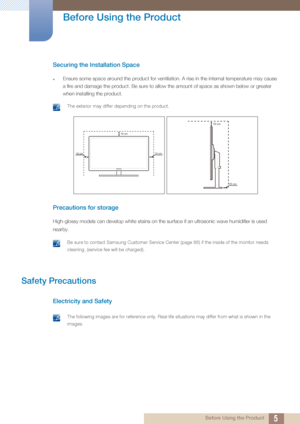 Page 55
Before Using the Product
 Before Using the Product
Securing the Installation Space
Ensure some space around the product for ventilation. A rise in the internal temperature may cause 
a fire and damage the product. Be sure to allow the amount of space as shown below or greater 
when installing the product.
 The exterior may differ depending on the product. 
Precautions for storage 
High-glossy models can develop white stains on the surface if an  ultrasonic wave humidifier is used 
nearby.
 Be sure to...