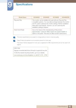 Page 8282
Specifications
9
9 Specifications
 The above specifications are subject to change without notice to improve quality.  Class B device (broadcast communications device for home use)
This Class B device designed for home use is registered for EMC requirements and can be used in all 
regions.
 
Plug-and-Play This monitor can be installed and used with any Plug-and-Play 
compatible systems. Two-way data exchange between the monitor 
and PC system optimizes the monitor settings. Monitor installation 
takes...