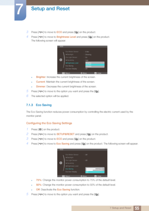 Page 5555
Setup and Reset
7
7 Setup and Reset
3Press [ ] to move to ECO and press [ ] on the product.
4Press [ ] to move to  Brightness Level and press [ ] on the product. 
The following screen will appear.
zBrighter : Increase the current brightness of the screen.
zCurrent: Maintain the current brightness of the screen.
zDimmer : Decrease the current brightness of the screen.
5Press [ ] to move to the opti on you want and press the [ ].
6The selected option will be applied.
7.1.3 Eco Saving
The Eco Saving...