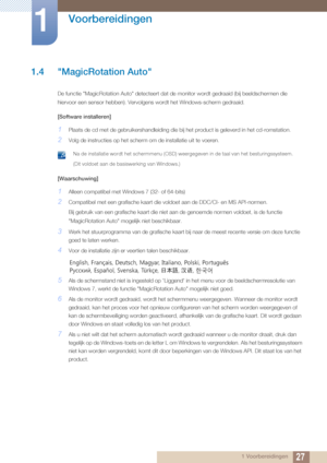 Page 2727
Voorbereidingen
1
1 Voorbereidingen
1.4 "MagicRotation Auto"
De functie "MagicRotation Auto" detecteert dat de monitor wordt gedraaid (bij beeldschermen die 
hiervoor een sensor hebben) . Vervolgens wordt het Windows-scherm gedraaid.
[Software installeren]
1Plaats de cd met de gebruikershandleiding die bij het product is geleverd in het cd-romstation.
2Volg de instructies op het scherm om de installatie uit te voeren.
 Na de installatie wordt het schermmenu (OSD) weergegeven in de taal...