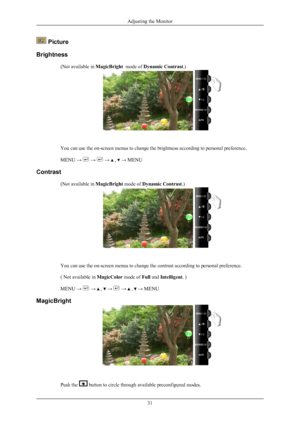 Page 32 Picture
Brightness (Not available in  MagicBright  mode of Dynamic Contrast.) You can use the on-screen menus to change the brightness according to personal preference.
MENU → 
 →   →   ,   → MENU
Contrast (Not available in  MagicBright mode of Dynamic Contrast.) You can use the on-screen menus to change the contrast according to personal preference.
( Not available in 
MagicColor mode of Full and Intelligent. )
MENU →   →   ,   →   →   ,   → MENU
MagicBright Push the   button to circle through...