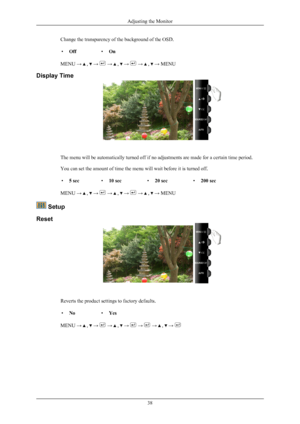 Page 39Change the transparency of the background of the OSD.
• Off •On
MENU →   ,   →   →   ,   →   →   ,   → MENU
Display Time The menu will be automatically turned off if no adjustments are made for a certain time period.
You can set the amount of time the menu will wait before it is turned off.
• 5 sec •10 sec •20 sec •200 sec
MENU →   ,   →   →   ,   →   →   ,   → MENU
 Setup
Reset Reverts the product settings to factory defaults.
• No •Yes
MENU →   ,   →   →   ,   →   →   →   ,   → Adjusting the Monitor
38 