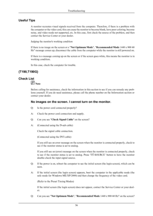 Page 57Useful Tips
A monitor 
recreates visual signals received from the computer. Therefore, if there is a problem with
the computer or the video card, this can cause the monitor to become blank, have poor coloring, become
noisy, and video mode not supported, etc. In this case, first check the source of the problem, and then
contact the Service Center or your dealer.
Judging the monitor's working condition
If there is no image on the screen or a " Not Optimum Mode", "Recommended Mode 1440 x 900...