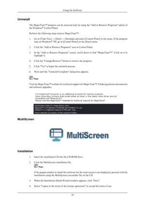 Page 27Uninstall
The MagicTune™ 
program can be removed only by using the "Add or Remove Programs" option of
the Windows ®
 Control Panel.
Perform the following steps remove MagicTune™.
1. Go to [Task Tray] → [Start] → [Settings] and select [Control Panel] in the menu. If the program runs on Windows ®
 XP, go to [Control Panel] in the [Start] menu.
2. Click the "Add or Remove Programs" icon in Control Panel.
3. In  the  "Add  or  Remove  Programs"  screen,  scroll  down  to  find...