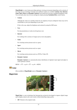 Page 33MagicBright 
is  a new feature providing optimum viewing environment depending on the contents of
the image you are watching. Currently seven different modes are available:  Custom, Text, Internet,
Game,  Sport, Movie and  Dynamic Contrast . Each mode has its own pre-configured brightness value.
You can easily select one of seven settings by simply pressing  Customized Key control button.
• Custom
Although the values are carefully chosen by our engineers, the pre-configured values may not be
comfortable...