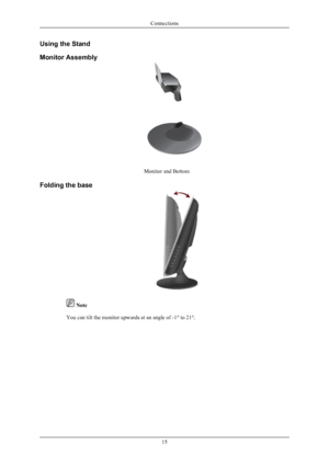 Page 16Using the Stand
Monitor Assembly
Monitor and Bottom
Folding the base  Note
You can tilt the monitor upwards at an angle of -1° to 21°. Connections
15 