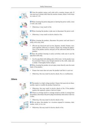 Page 5  Clean  the  product  using  a  soft  cloth  with  a  monitor  cleaner  only.  If
you  must 
use a cleaner other than the monitor cleaner, dilute it with water
at a ratio of 1:10.  When cleaning the power plug pins or dusting the power outlet, clean
it with a dry cloth.
• Otherwise, it may result in fire.  When cleaning the product, make sure to disconnect the power cord.
• Otherwise, it may result in electric shock or fire.   When  cleaning  the  product,  disconnect  the  power  cord  and  clean  it...