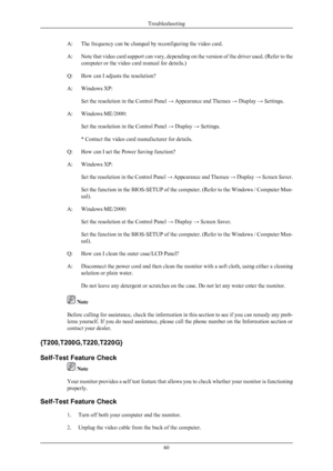 Page 61A: The frequency can be changed by reconfiguring the video card.
A: Note 
that 
video card support can vary, depending on the version of the driver used. (Refer to the
computer or the video card manual for details.)
Q: How can I adjusts the resolution?
A: Windows XP: Set the resolution in the Control Panel → Appearance and Themes → Display → Settings.
A: Windows ME/2000: Set the resolution in the Control Panel → Display → Settings.
* Contact the video card manufacturer for details.
Q: How can I set the...