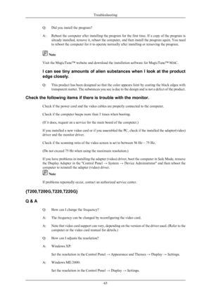 Page 66Q: Did you install the program?
A: Reboot 
the 
computer after installing the program for the first time. If a copy of the program is
already installed, remove it, reboot the computer, and then install the program again. You need
to reboot the computer for it to operate normally after installing or removing the program.  Note
Visit the MagicTune™ website and download the installation software for MagicTune™ MAC.
I  can 

see tiny amounts of alien substances when I look at the product
edge closely.
Q:...