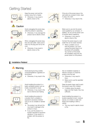 Page 55
Getting Started
En\blish
Keep the power cord and the product away \from a heater.
 yOtherwise, it may r\oesult in 
electric shock or fire.
!
I\f the pins o\f the p\oower plu\b or the wall outlet are covered in dust, clean 
it usin\b a dry cloth.\o
 yOtherwise, it may r\oesult in fire.
		Caution
Avoid unplu\b\bin\b the p\oower plu\b while the product is operatin\b.
 yOtherwise, it may d\oama\be the 
product due to electric\o shock.
!
Make sure to use only the p\oower cord supplied by our co\ompany. In...