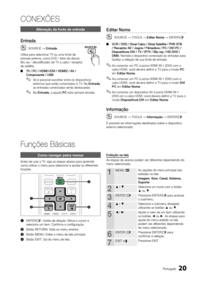 Page 2020Português
CONEXÕES
Alteração da fonte de entrada
Entrada
 
OSOURCE → Entrada
Utilize para selecionar TV ou uma fonte de 
entrada externa, como DVD / leitor de discos 
Blu-ray / decodificador de TV a cabo / receptor 
de satélite.   
■ TV / PC / HdMI1/dVI / HdMI2 / AV / 
Componente / USB
 
✎Só é possível escolher entre os dispositivos 
externos que estão conectados à T V. Na  Entrada, 
as entradas conectadas serão destacadas. 
 
✎Na Entrada , a opção PC está sempre ativada.
Editar Nome
 
OSOURCE → TOOLS...