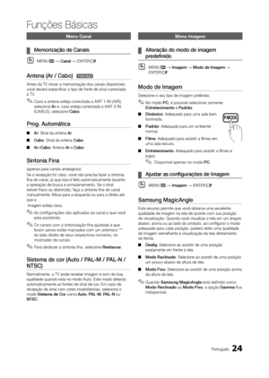 Page 2424Português
Funções Básicas
Menu Canal
 
¦ Memorização de Canais
 
OMENUm → Canal → ENTERE
Antena (Ar / Cabo)  t
Antes da TV iniciar a memorização dos canais disponíveis, 
você deverá especificar o tipo de fonte de sinal conectada 
à TV.
 
✎Caso a antena esteja conectada a ANT 1 IN (AIR) , 
selecione Ar e, caso esteja conectada a ANT 2 IN 
(CABLE) , selecione Cabo .
Prog. Automática 
 
■ Ar: Sinal da antena Ar. 
 
■ Cabo: Sinal da antena Cabo. 
 
■ Ar+Cabo: Antena Ar e Cabo.
Sintonia Fina
(apenas para...