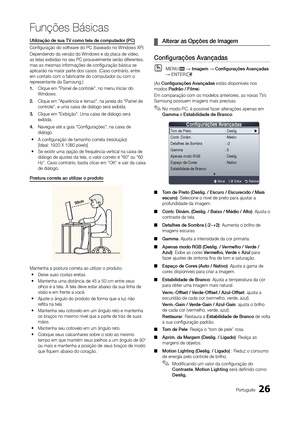 Page 2626Português
Funções Básicas
Utilização de sua TV como tela de computador (PC)
Configuração do software do PC (baseado no Windows XP)
Dependendo da versão do Windows e da placa de vídeo, 
as telas exibidas no seu PC provavelmente serão diferentes, 
mas as mesmas informações de configuração básica se 
aplicarão na maior parte dos casos. (Caso contrário, entre 
em contato com o fabricante do computador ou com o 
representante da Samsung.)
1. Clique em "Painel de controle", no menu Iniciar do...