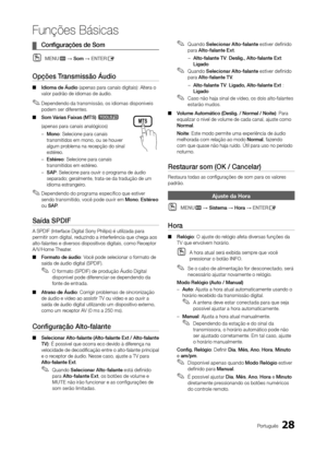 Page 2828Português
Funções Básicas
 
¦ Configurações de Som
 
OMENUm → Som → ENTERE
Opções Transmissão Áudio
 
■ Idioma de Áudio (apenas para canais digitais): Altera o 
valor padrão de idiomas de áudio.
 
✎Dependendo da transmissão, os idiomas disponíveis 
podem ser diferentes.
 
■ Som Várias Faixas (MTS) 
t
 
 (apenas para canais analógicos)
 
– Mono: Selecione para canais 
transmitidos em mono, ou se houver 
algum problema na recepção do sinal 
estéreo.
 
– Estéreo: Selecione para canais 
transmitidos em...