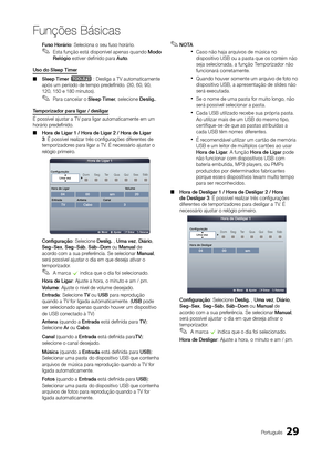 Page 2929Português
Funções Básicas
Fuso Horário: Seleciona o seu fuso horário.
 
✎Esta função está disponível apenas quando Modo 
Relógio estiver definido para Auto .
Uso do Sleep Timer  
■ Sleep Timer 
t : Desliga a TV automaticamente 
após um período de tempo predefinido. (30, 60, 90, 
120, 150 e 180 minutos).
 
✎Para cancelar o Sleep Timer , selecione deslig..
Temporizador para ligar / desligar
É possível ajustar a TV para ligar automaticamente em um 
horário predefinido.  
■ Hora de Ligar 1 / Hora de Ligar...