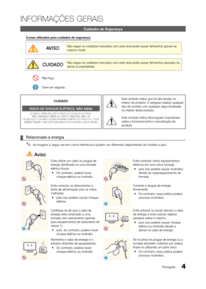 Page 44Português
INFORMAÇÕES GERAIS
Cuidados de Segurança
Ícones utilizados para cuidados de segurança
AVISONão seguir os cuidados marcados com este sinal pode causar ferimentos graves ou 
mesmo morte.
CUIdAdONão seguir os cuidados marcados com este sinal pode causar ferimentos pessoais ou 
danos à propriedade.
  Não faça.
 Deve ser seguido.
CUIDADO
RISCO DE CHOQUE ELÉTRICO, NÃO ABRA
CUIDADO: PARA REDUZIR O RISCO DE CHOQUE ELÉTRICO,   NÃO REMOVA A TAMPA (OU PARTE TRASEIRA). NÃO HÁ  
PEÇAS QUE O USUÁRIO POSSA...