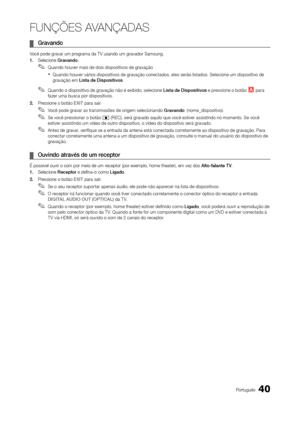 Page 4040Português
FUNÇÕES AVANÇADAS
 
¦ Gravando 
Você pode gravar um programa da TV usando um gravador Samsung.
1.  Selecione Gravando.
 
✎Quando houver mais de dois dispositivos de gravação
 
xQuando houver vários dispositivos de gravação conectados, eles serão listados. Selecione um dispositivo de 
gravação em Lista de d ispositivos.
 
✎Quando o dispositivo de gravação não é exibido, selecione Lista de d ispositivos e pressione o botão a para 
fazer uma busca por dispositivos.
2.  Pressione o botão EXIT...