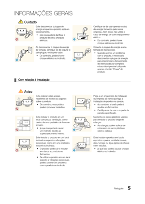 Page 55Português
INFORMAÇÕES GERAIS
 Cuidado
Evite desconectar o plugue de 
energia enquanto o produto está em 
funcionamento, 
y pois isso poderá danificar o 
produto devido a choques 
elétricos.
!
Certifique-se de usar apenas o cabo 
de energia fornecido pela nossa 
empresa. Além disso, não utilize o 
cabo de energia de outro equipamento 
elétrico.
 
y Do contrário, poderá haver 
choque elétrico ou incêndio.
!
Ao desconectar o plugue de energia 
da tomada, certifique-se de segurá-lo 
pelo plugue, e não pelo...