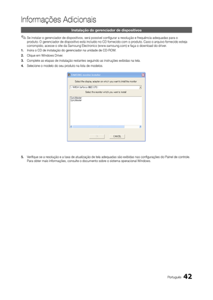 Page 4242Português
Informações Adicionais Informações Adicionais
Instalação do gerenciador de dispositivos
 
✎Se instalar o gerenciador de dispositivos, será possível configurar a resolução e frequência adequadas para o 
produto. O gerenciador de dispositivo está incluído no CD fornecido com o produto. Caso o arquivo fornecido esteja 
corrompido, acesse o site da Samsung Electronics (www.samsung.com) e faça o download do driver.
1.  Insira o CD de instalação do gerenciador na unidade de CD-ROM.
2.  Clique em...