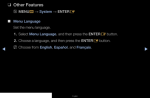 Page 84◀▶◀
English
 
❑
Other Features
 
OMENU
m 
→  System 
→ ENTER
E
 
■
Menu Language
Set the menu language.
1.  Select Menu Language, and then press the ENTER
E button.
2.  Choose a language, and then press the ENTER
E button.
 
NChoose from English, Español, and Français.
   