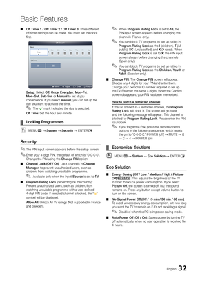 Page 3232En\blish
Basic Features
 ■Off	Timer	1	/	Off	Timer	2	/	Off	Timer	3: Three di\f\ferent 
o\f\f timer settin\bs can \obe made. You must set the cloc\ok 
first.
Setup: Select Off, Once, Everyday, Mon~Fri, 
Mon~Sat, Sat~Sun or Manual to set at you 
convenience. I\f you s\oelect Manual, you can set up th\oe 
day you want to acti\ovate the timer.
 ✎The c mark indicates the day is selected.
Off	Time: Set the hour and \ominute.
	¦Locking	Programmes
 OME\bUm → System → Security → E\bTERE
Security
 ✎The PIN input...