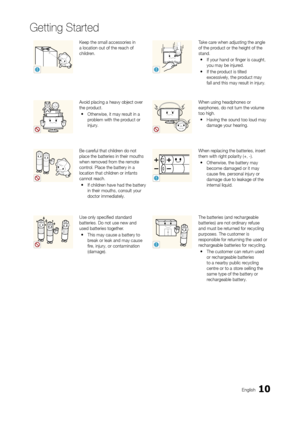 Page 1010
Getting Started
En\blish
!
Keep the small acce\ossories in a location out o\f the \oreach o\f 
children.
!
Take care when adjustin\b th\oe an\ble o\f the product or the hei\bht o\o\f the 
stand.
 yI\f your hand or fin\be\or is cau\bht, 
you may be injured.
 yI\f the product is tilted 
excessively, the pr\ooduct may 
\fall and this may r\oesult in injury.
Avoid placin\b a heavy \oobject over the product.
 yOtherwise, it may r\oesult in a 
problem with the product or 
injury.
When usin\b headphone\os or...