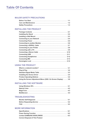 Page 2Table Of Contents
MAJOR SAFETY PRECAUTIONS
Before You Start  . . . . . . . . . . . . . . . . . . . . . . . . . . . . . . . . . . . . . . . . . . .  1-1
Care and Maintenance  . . . . . . . . . . . . . . . . . . . . . . . . . . . . . . . . . . . . . .  1-2
Safety Precautions  . . . . . . . . . . . . . . . . . . . . . . . . . . . . . . . . . . . . . . . . .  1-3
INSTALLING THE PRODUCT
Package Contents   . . . . . . . . . . . . . . . . .  . . . . . . . . . . . . . . . . . . . . . . . .  2-1
Installing the...