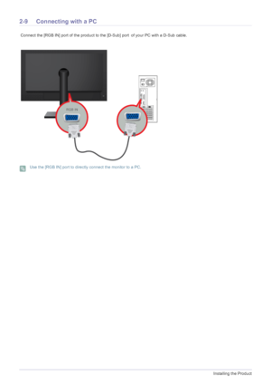 Page 212-9Installing the Product
2-9 Connecting with a PC
 Connect the [RGB IN] port of the product to the [D-Sub] port of your PC with a D-Sub cable.
 Use the [RGB IN] port to directly connect the monitor to a PC. 
 