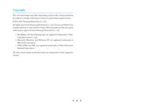 Page 2
Copyright
The color and design may differ depending on the model, and speciﬁcations
are subject to change without prior notice for performance improvement.
© 2010–2011 Samsung Electronics Co., Ltd.
All rights reserved by Samsung Electronics Co., Ltd. You are prohibited from
unauthorized use or reproduction of any of the information in this user guide
without prior approval from Samsung Electronics Co., Ltd.
• SyncMaster and the Samsung logo are registered trademarks of Sam-
sung Electronics Co., Ltd.
•...