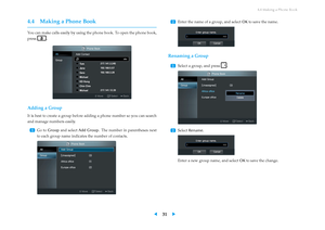 Page 354.4 Making a Phone Book
4.4 Making a Phone Book
You can make calls easily by using the phone book. To open the phone book,
press
.
Adding a Group
It is best to create a group before adding a phone number so you can search
and manage numbers easily.
...
1 Go to Group and select Add Group . The number in parentheses next
to each group name indicates the number of contacts. ...
2 Enter the name of a group, and select
OKto save the name.
Renaming a Group
...
1 Select a group, and press .
...
2 SelectRename...