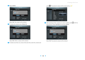 Page 384.4 Making a Phone Book
...
2 Select
Delete .
Select OK. The contact will be deleted.
...
3
To delete all contacts, select Delete All.
Select OK. All the contacts will be deleted.
...
4 To delete more than one contact at the same time, select the contacts and press . The selected contacts will be indicated by a .
...
5
After selecting all the contacts you want to delete, press with the
last selected contact highlighted, and select Delete.
SelectOK. The selected contacts will be deleted.
◀ 34 ▶        