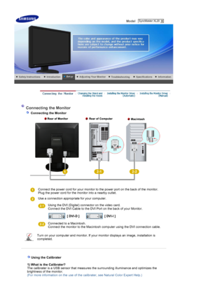 Page 15 Model    
 
 
 Connecting the Monitor 
 
    Connecting the Monitor
 Connect the power cord for your monitor to the power port on the back of the monitor. 
Plug the power cord for the monitor into a nearby outlet.
 
Use a connection appropriate for your computer.
  
Using the DVI (Digital) connector on the video card. 
Connect the DVI Cable to the DVI Port on the back of your Monitor. 
   
[ DVI-D ]  [ DVI-I ]
  
Connected to a Macintosh. 
Connect the monitor to the Macintosh computer using the DVI...