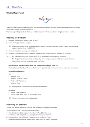 Page 33Installing the Software4-2
4-2 MagicTune
What is MagicTune?
 MagicTune is a software program that helps with monitor adjustments by providing comprehensive descriptions of monitor 
functions and easy-to-understand guidelines. 
Users can adjust the product with the mouse and the keyboard without using the operating buttons of the product.
Installing the Software
1.Insert the installation CD into the CD-ROM drive. 
2.Select the MagicTune setup program. 
 If the pop-up screen for the software installation...