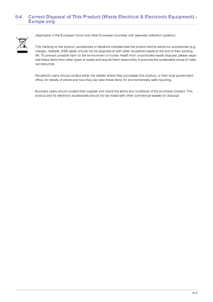 Page 45More Information6-4
6-4 Correct Disposal of This Product (Waste Electrical & Electronic Equipment) - 
Europe only
(Applicable in the European Union and other European countries with separate collection systems)
This marking on the product, accessories or literature indicates that the product and its electronic accessories (e.g. 
charger, headset, USB cable) should not be disposed of with other household waste at the end of their working 
life. To prevent possible harm to the environment or human health...