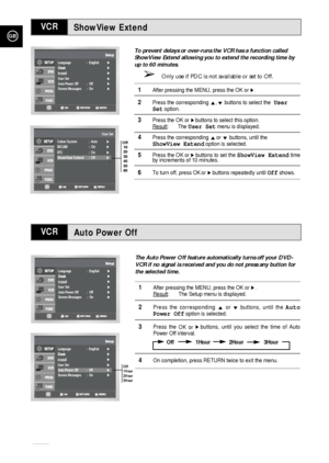 Page 26Auto Power Off
GB
26
VCR
The Auto Power Off feature automatically turns off your DVD-
VCR if no signal is received and you do not press any button for
the selected time.  
1After pressing the MENU, press the OK or ❿.Result: The Setup menu is displayed.
2Press the corresponding #or❷buttons, until the Auto
Power Offoption is selected.
3Press the
OK or ❿!buttons, until you select the time of Auto
Power Off interval. 
Off               1Hour             2Hour              3Hour
4On completion, press RETURN...